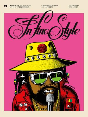 In Fine Style: The Dancehall Art of Wilfred Limonious - Bateman, Christopher, and Newman, Al 'Fingers' (Designer), and Norton, Emery Lane (Designer)