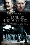 In Flanders Flooded Fields: Before Ypres There Was Yser - Van Pul, Paul