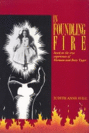 In Foundling Fire: Based on the True Experiences and Personal Narratives of Betty and Herman Yager