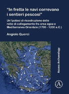 "In fretta le navi correvano i sentieri pescosi": Un'ipotesi di ricostruzione delle rotte di collegamento fra area egea e Mediterraneo Orientale (1700 - 1200 a.C.)