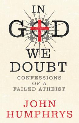 In God We Doubt: Confessions of a Failed Athiest - Humphrys, John