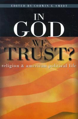 In God We Trust?: Religion and American Political Life - Smidt, Corwin E (Editor)