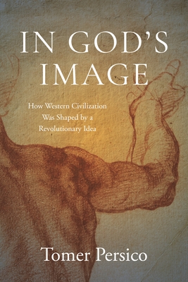 In God's Image: How Western Civilization Was Shaped by a Revolutionary Idea - Persico, Tomer