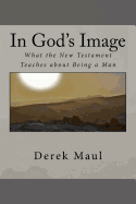 In God's Image: What the New Testament Teaches about Being a Man