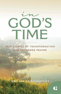 In God's Time: True Stories of Transformation and Answered Prayer