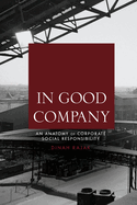 In Good Company: An Anatomy of Corporate Social Responsibility