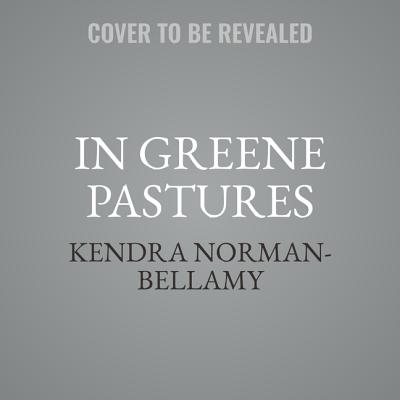 In Greene Pastures Lib/E - Norman-Bellamy, Kendra, and Dollison, Katherine (Read by)