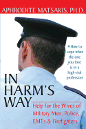 In Harm's Way: Help for the Wives of Military Men, Police, EMTs, & Firefighters