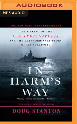In Harm's Way: The Sinking of the U.S.S. Indianapolis and the Extraordinary Story of Its Survivors - Stanton, Doug, and Boyett, Mark (Read by)
