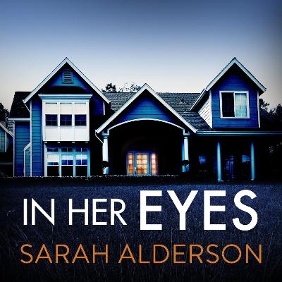 In Her Eyes: an unputdownable, twisty psychological thriller - Alderson, Sarah