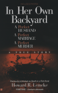 In Her Own Backyard: A Perfect Husband, a Perfect Marriage, a Perfect Murder