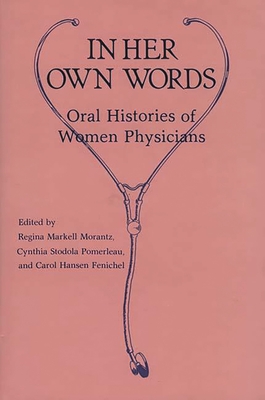 In Her Own Words: Oral Histories of Women Physicians - Montgomery, Carol, and Morantz, Regina Markell (Editor), and Pomerleau, Cynthia Stodola (Editor)