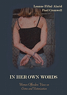 In Her Own Words: Women Offenders' Views on Crime and Victimization: An Anthology