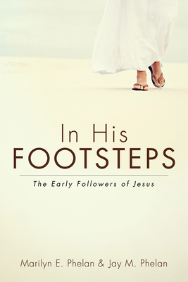 In His Footsteps - Phelan, Marilyn E, and Phelan, Jay M