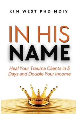 In His Name - West MDIV, Kim, PhD