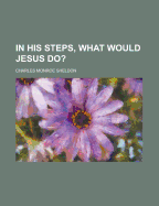 In His Steps, What Would Jesus Do?