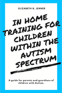 In Home Training for Children within the Autism Spectrum