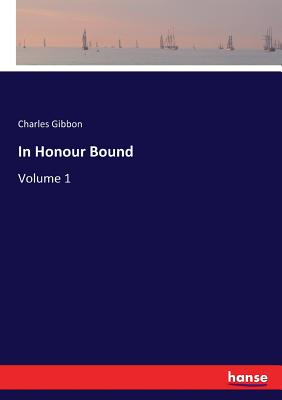 In Honour Bound: Volume 1 - Gibbon, Charles