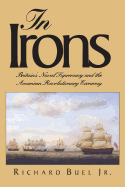 In Irons: Britains Naval Supremacy and the American Revolutionary Economy