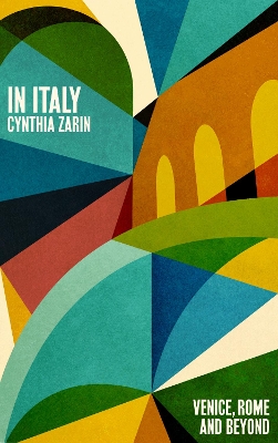 In Italy: Venice, Rome and Beyond - Zarin, Cynthia