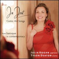 In Jest: Comic Art Songs - Julia Kogan (soprano); Tyson Deaton (piano)