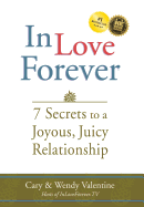 In Love Forever: 7 Secrets to a Joyous, Juicy Relationship