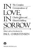 In Love, in Sorrow: The Complete Correspondence of Charles Olson and Edward Dahlberg