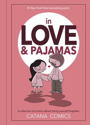 In Love & Pajamas: A Collection of Comics about Being Yourself Together - Chetwynd, Catana