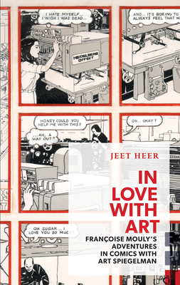 In Love with Art: Franoise Mouly's Adventures in Comics with Art Spiegelman - Heer, Jeet