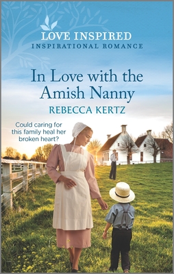 In Love with the Amish Nanny: An Uplifting Inspirational Romance - Kertz, Rebecca