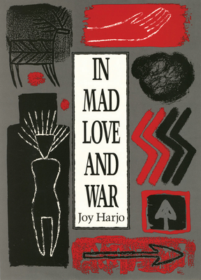 In Mad Love and War - Harjo, Joy