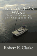 In Martha's Wake: Vacation Cruising the Chesapeake Bay