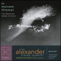 In meinem Himmel: The Mahler Song Cycles - Alexander String Quartet; Kindra Scharich (mezzo-soprano)