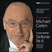 In Memoriam Michael Gielen: Gustav Mahler - Sinfonie Nr. 6 - SWR Baden-Baden and Freiburg Symphony Orchestra; Michael Gielen (conductor)