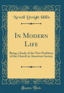 In Modern Life: Being a Study of the New Problems of the Church in American Society (Classic Reprint)