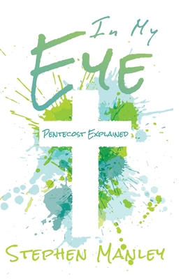 In My Eye: Pentecost Explained - Manley, Stephen