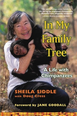 In My Family Tree: A Life with Chimpanzees - Siddle, Sheila, and Cress, Doug, and Goodall, Jane, Dr., PhD (Foreword by)