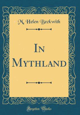 In Mythland (Classic Reprint) - Beckwith, M Helen