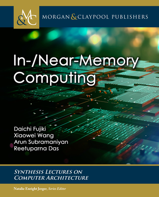 In-/Near-Memory Computing - Fujiki, Daichi, and Wang, Xiaowei, and Subramaniyan, Arun