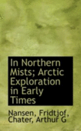 In Northern Mists; Arctic Exploration in Early Times