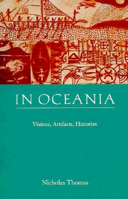 In Oceania: Visions, Artifacts, Histories - Thomas, Nicholas