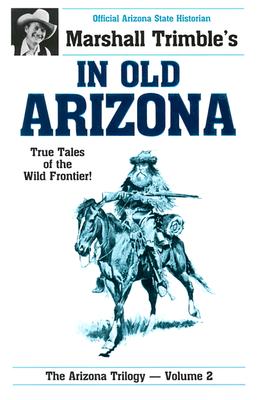 In Old Arizona: True Tales of the Wild Frontier - Trimble, Marshall