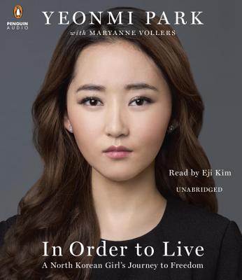 In Order to Live: A North Korean Girl's Journey to Freedom - Park, Yeonmi, and Kim, Eji (Read by)