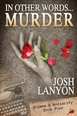 In Other Words...Murder: Holmes & Moriarity 4 - Lanyon, Josh