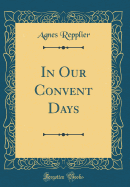In Our Convent Days (Classic Reprint)