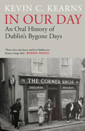 In Our Day: An Oral History of Dublin's Bygone Days