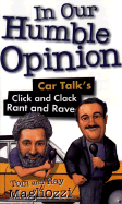 In Our Humble Opinion: Car TALK's Click and Clack Rant and Rave