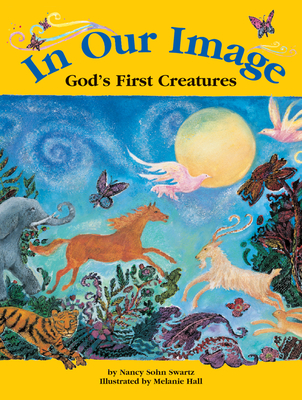 In Our Image: God's First Creatures - Swartz, Nancy Sohn