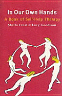 In Our Own Hands: A Book of Self-Help Therapy - Ernst, Sheila, and Goodison, Lucy