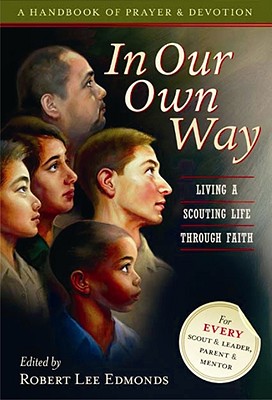 In Our Own Way: Living a Scouting Life Through Faith; A Handbook of Prayer and Devotion - Edmonds, Robert Lee (Editor)